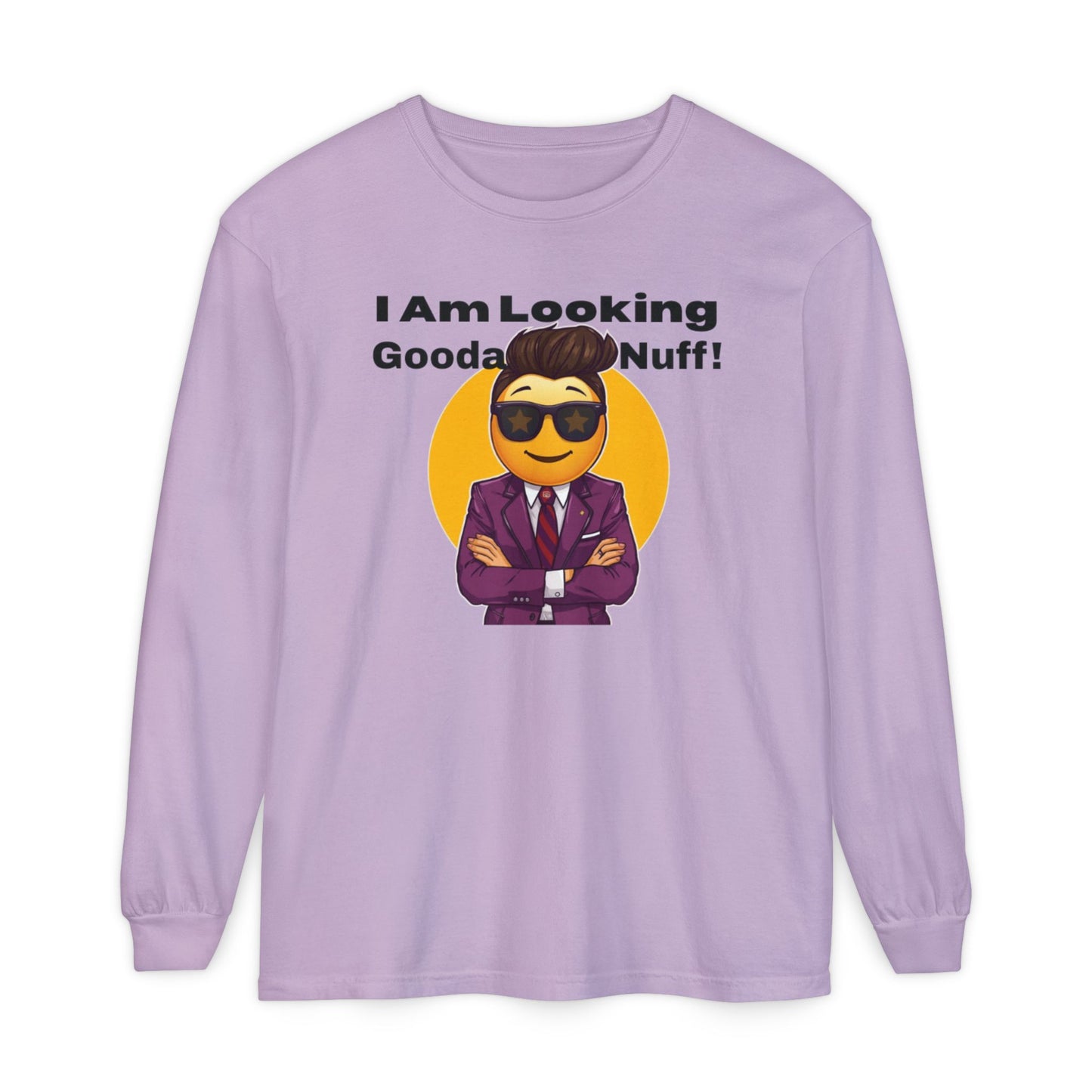 I Am Looking GoodaNuff Unisex Long Sleeve Tee
