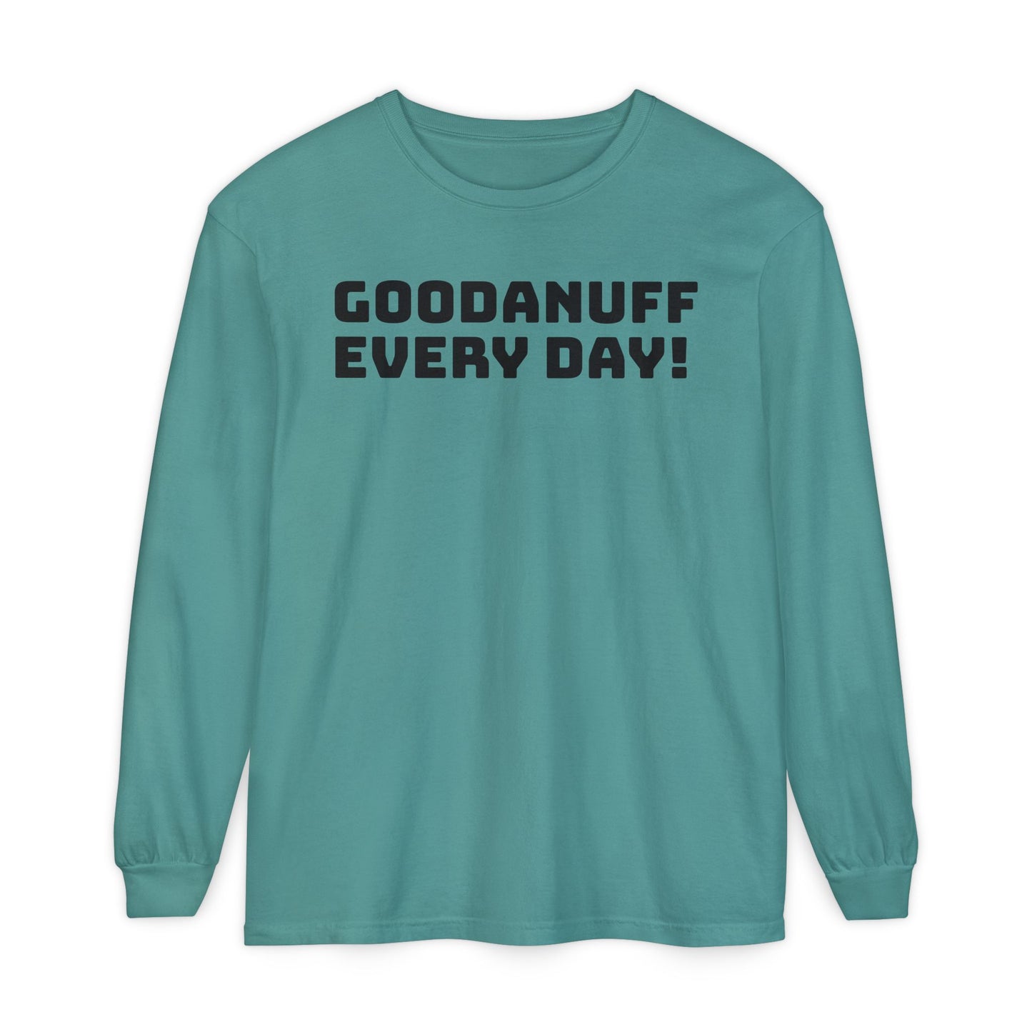 GoodaNuff Every Day! Unisex Long Sleeve Tee