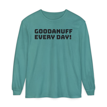 GoodaNuff Every Day! Unisex Long Sleeve Tee