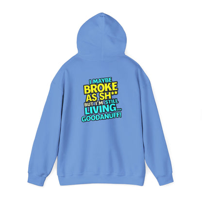 I maybe Broke as Sh** but I'm Still Living...GoodaNuff Unisex Hoodie