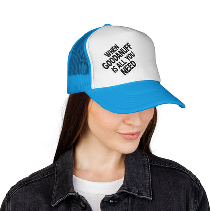 When GoodaNuff is all you Need Trucker Hat