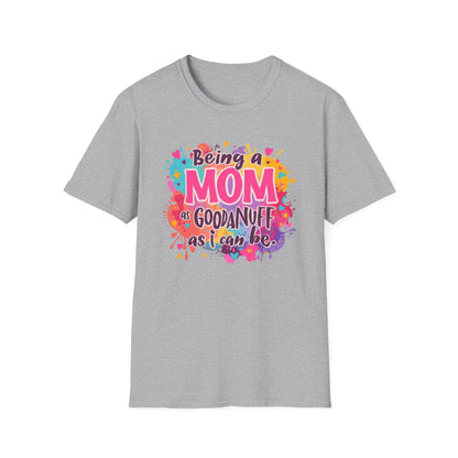 Being a Mom as GoodaNuff as I can be Unisex Softstyle T-Shirt
