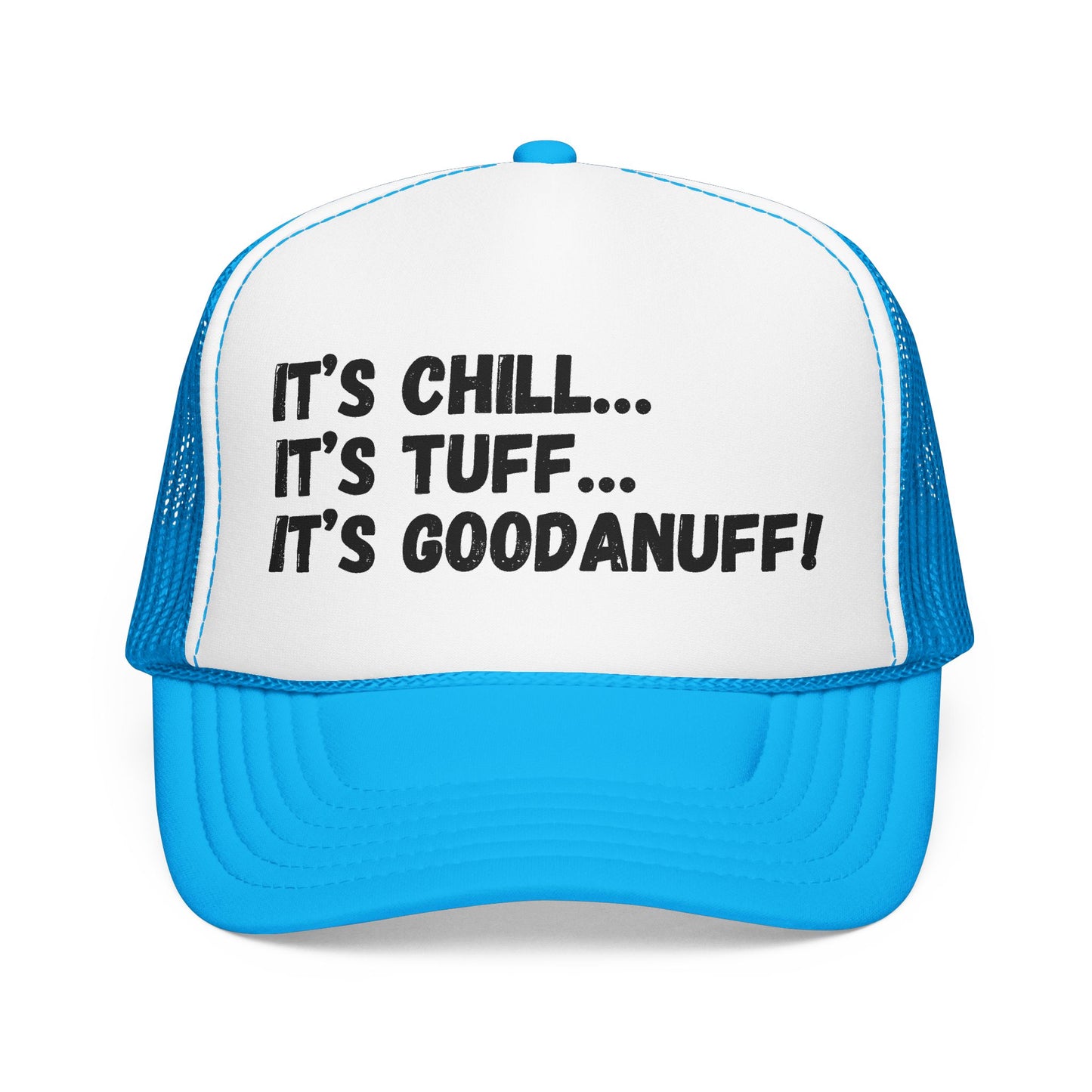 It's Chill...It's Tuff...It's GoodaNuff Trucker Hat