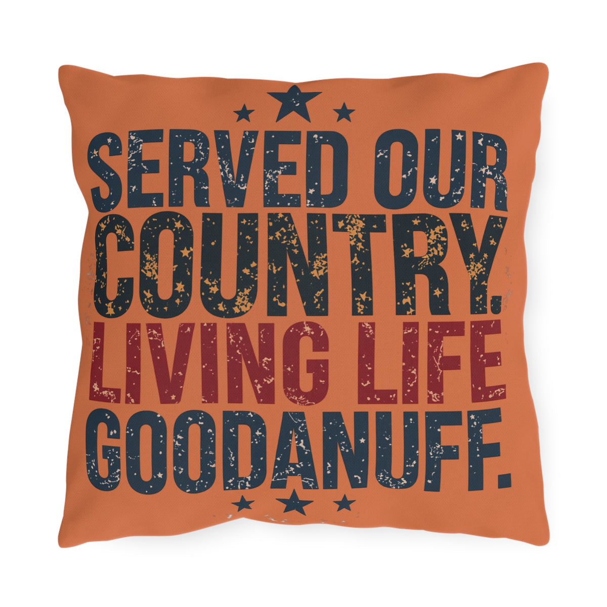 Served Our Country. Living Life GoodaNuff. Indoor/Outdoor Pillow