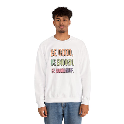 Be Good. Be Enough. Be GoodaNuff Unisex Crewneck