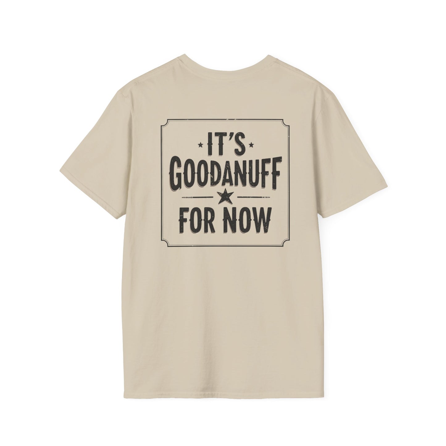 It's GoodaNuff for Now Unisex Softstyle T-Shirt
