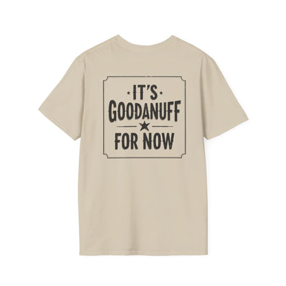It's GoodaNuff for Now Unisex Softstyle T-Shirt