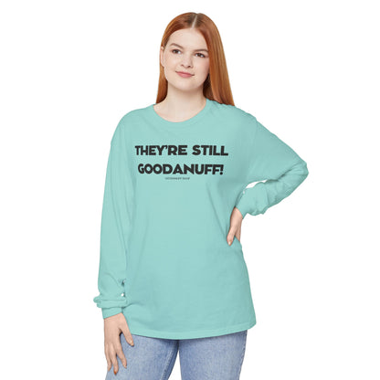 They're Still GoodaNuff Unisex Long Sleeve Tee