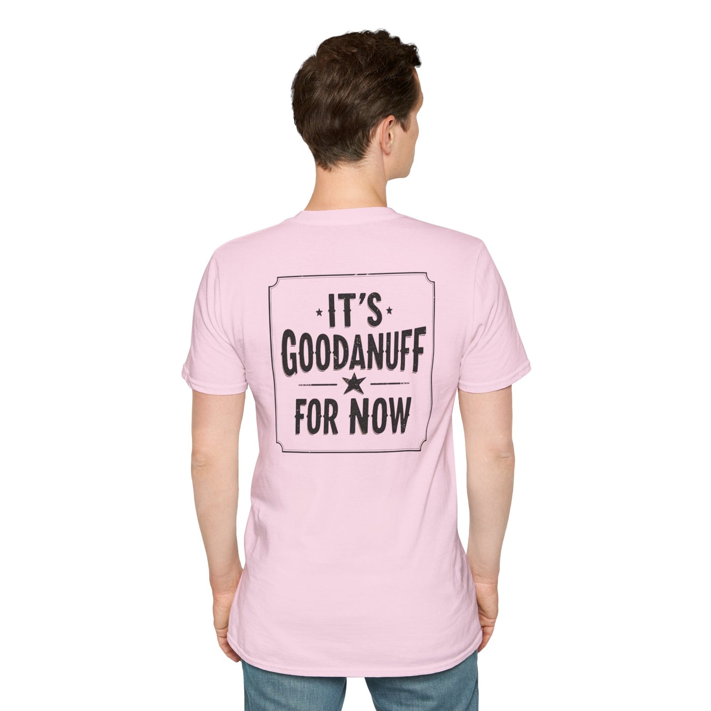 It's GoodaNuff for Now Unisex Softstyle T-Shirt