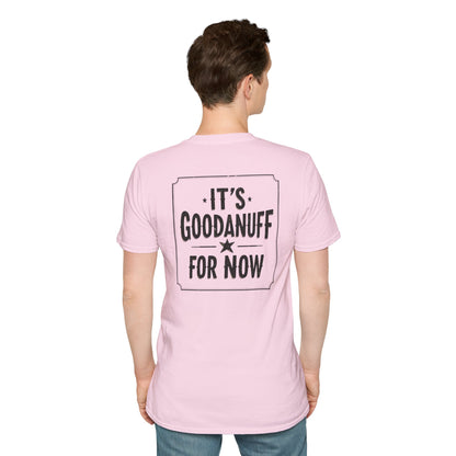 It's GoodaNuff for Now Unisex Softstyle T-Shirt
