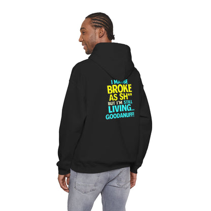 I maybe Broke as Sh** but I'm Still Living...GoodaNuff Unisex Hoodie