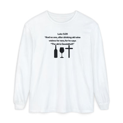 Luke 5:39 "The old is GoodaNuff" Unisex Long Sleeve Tee