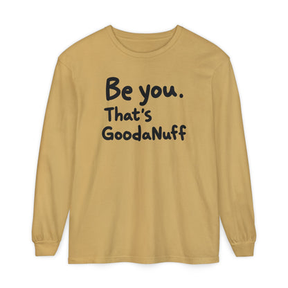 Be you. That's GoodaNuff Unisex Long Sleeve Tee