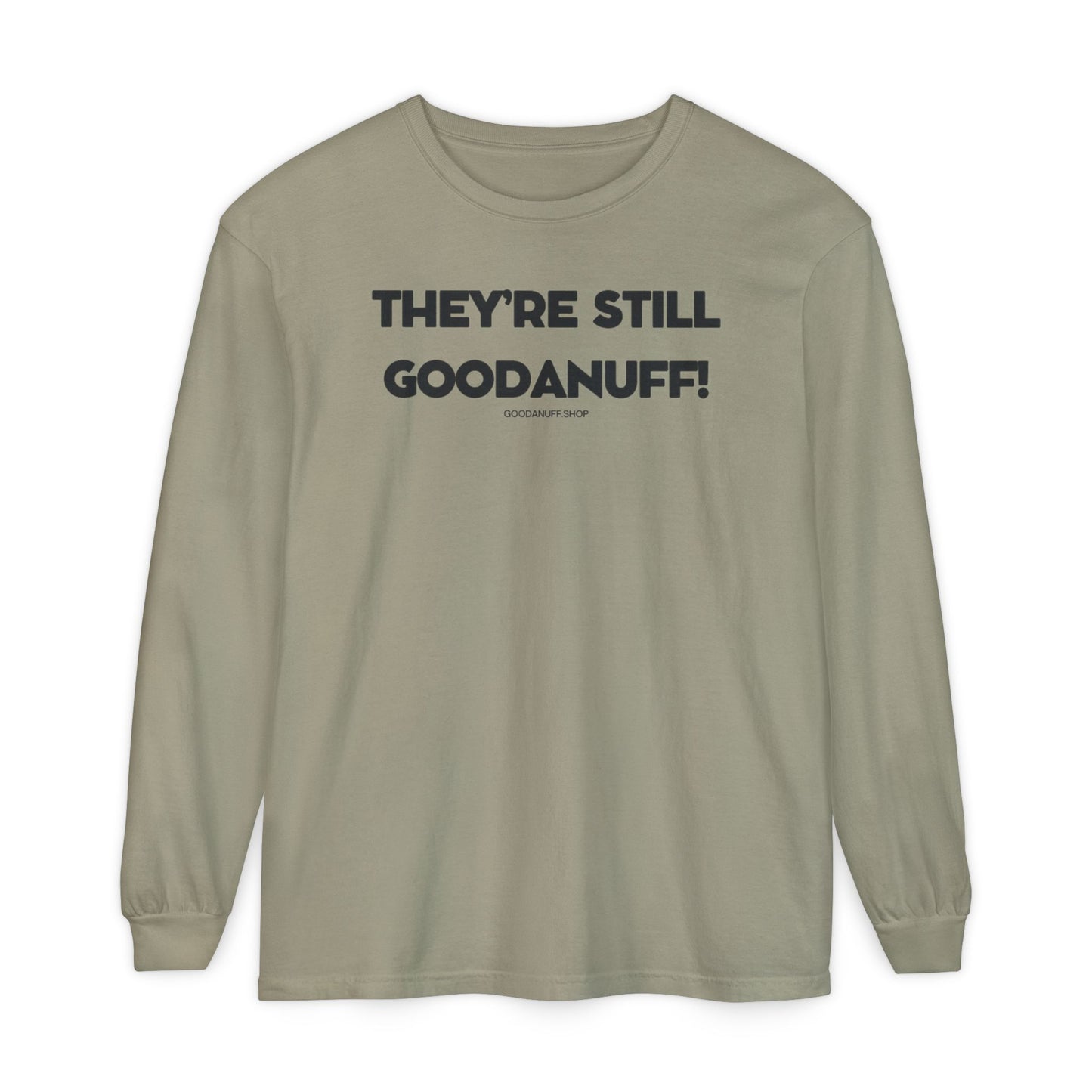 They're Still GoodaNuff Unisex Long Sleeve Tee