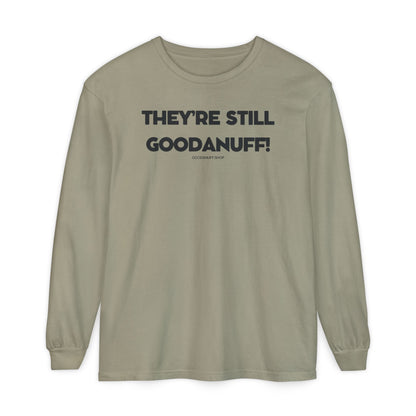 They're Still GoodaNuff Unisex Long Sleeve Tee