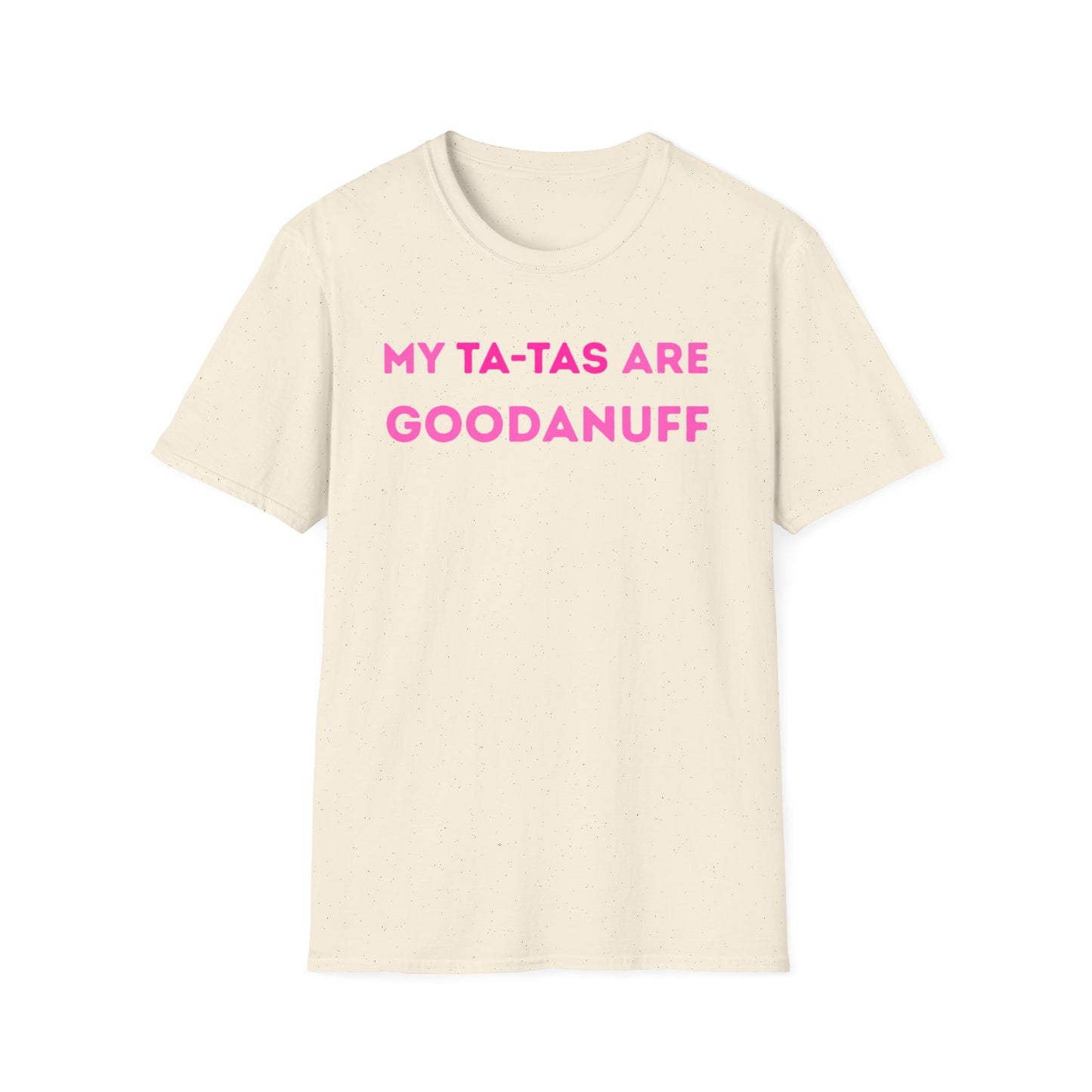 My Ta-Tas are GoodaNuff Unisex Softstyle T-Shirt