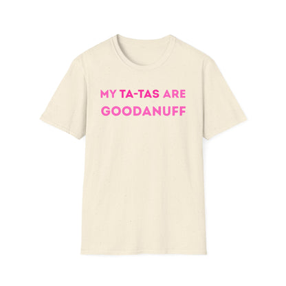 My Ta-Tas are GoodaNuff Unisex Softstyle T-Shirt