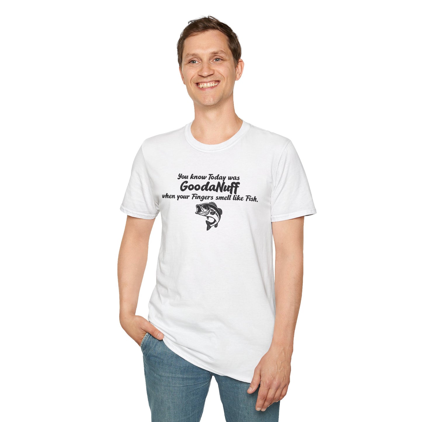 You know Today was GoodaNuff when your fingers smell like Fish Unisex Softstyle T-Shirt