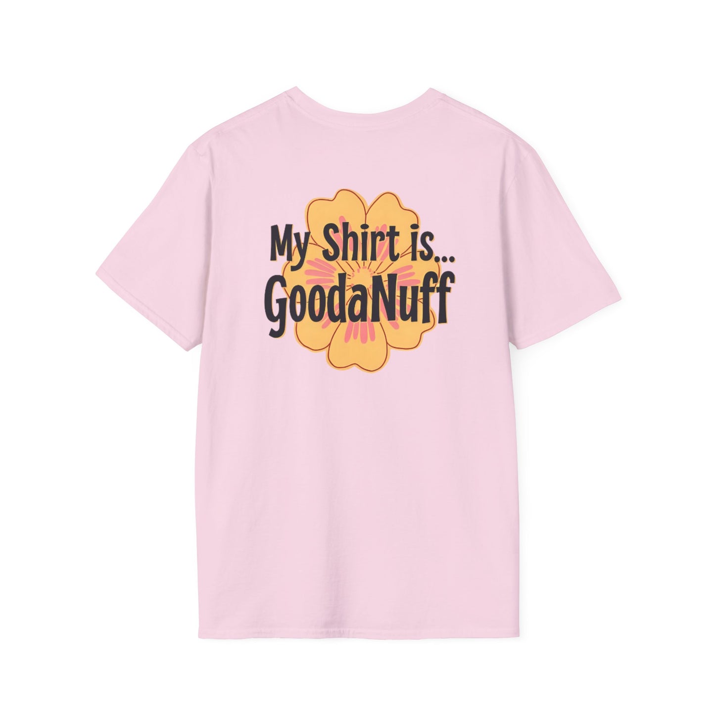 My Shirt is...GoodaNuff Unisex Softstlyle T-Shirt