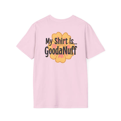 My Shirt is...GoodaNuff Unisex Softstlyle T-Shirt