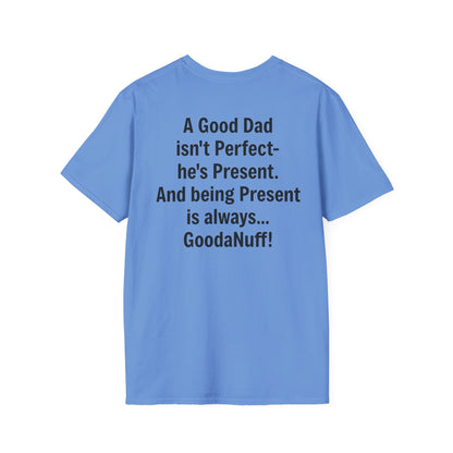 A good Dad isn't Perfect- he's Present. And being Present is always...GoodaNuff. Unisex Softstyle T-Shirt