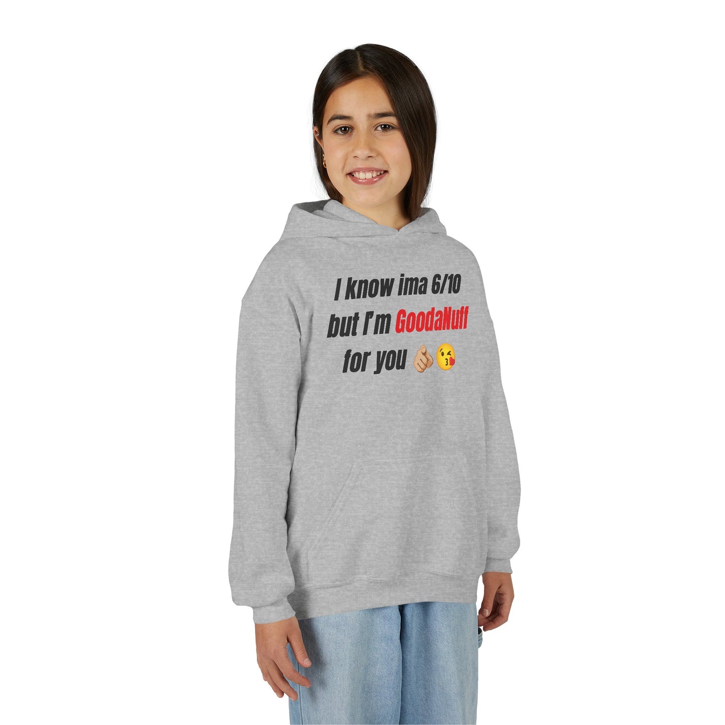 I know ima 6/10 but I’m GoodaNuff for you Unisex Youth Hoodie