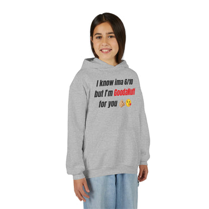 I know ima 6/10 but I’m GoodaNuff for you Unisex Youth Hoodie