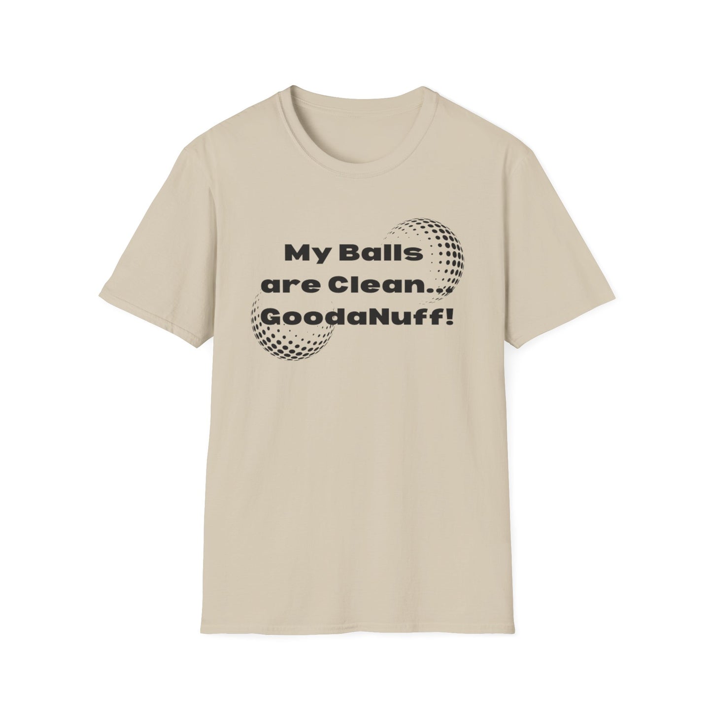 My Balls are Clean...GoodaNuff Unisex Softstyle T-Shirt