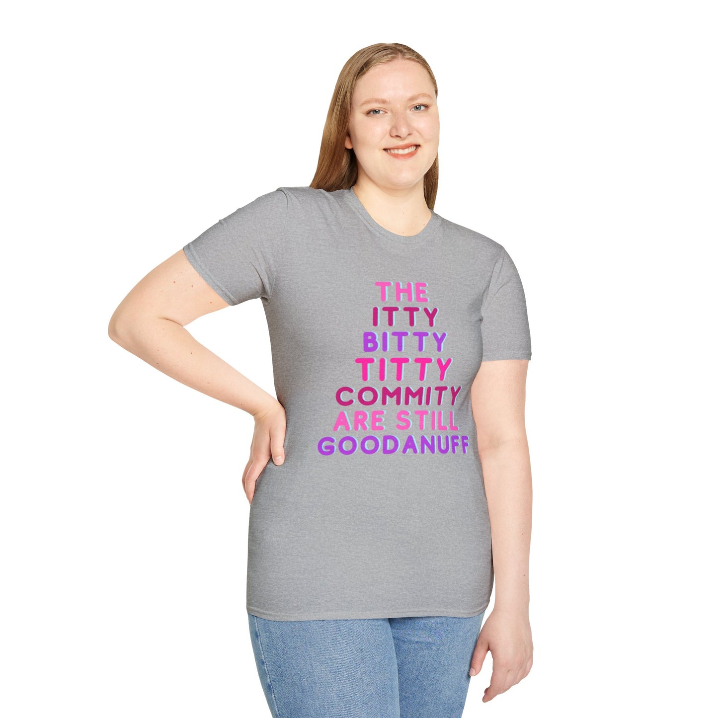 The Itty Bitty Titty Commity are still GoodaNuff Unisex Softstyle T-Shirt