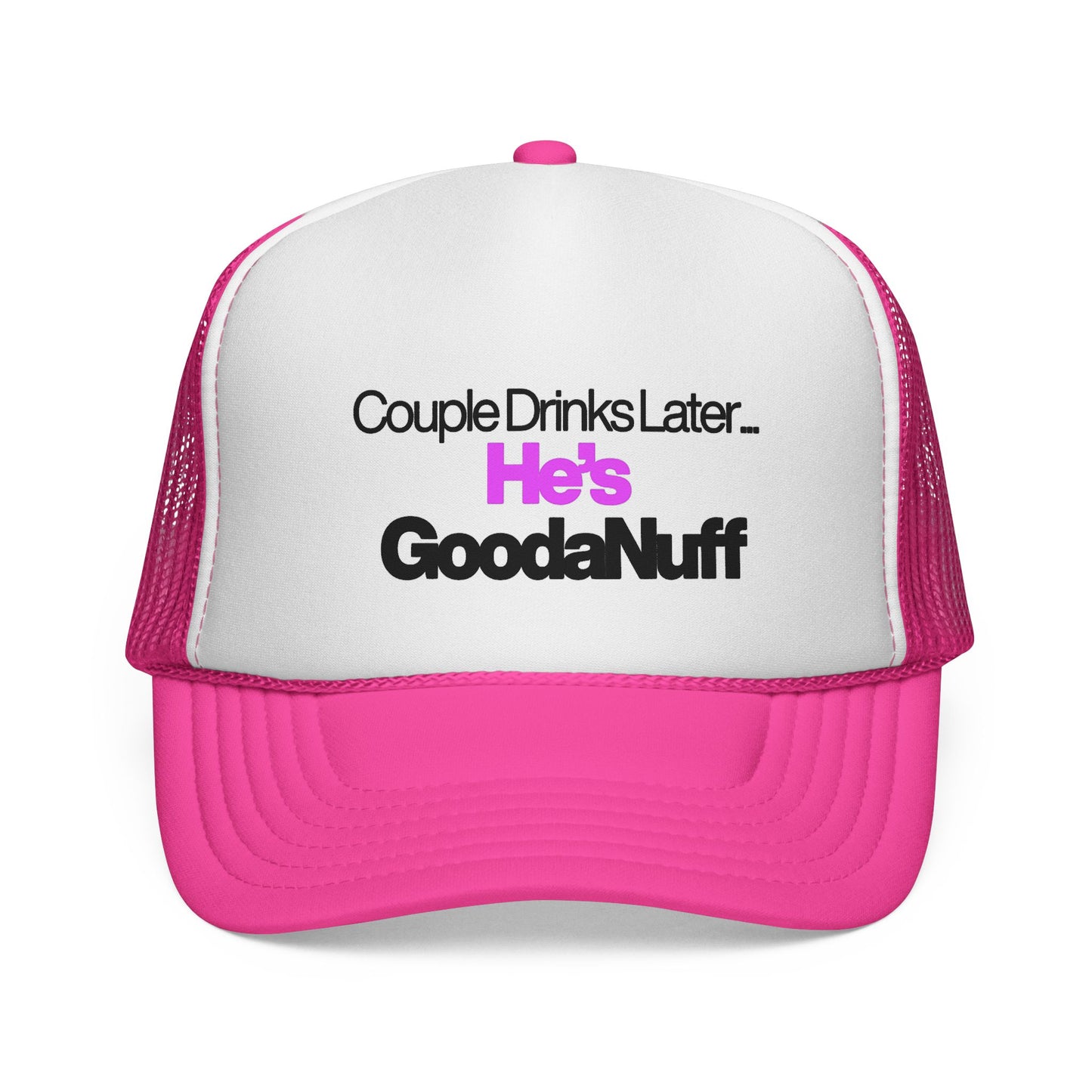 Couple Drinks Later…He’s GoodaNuff Trucker Hat