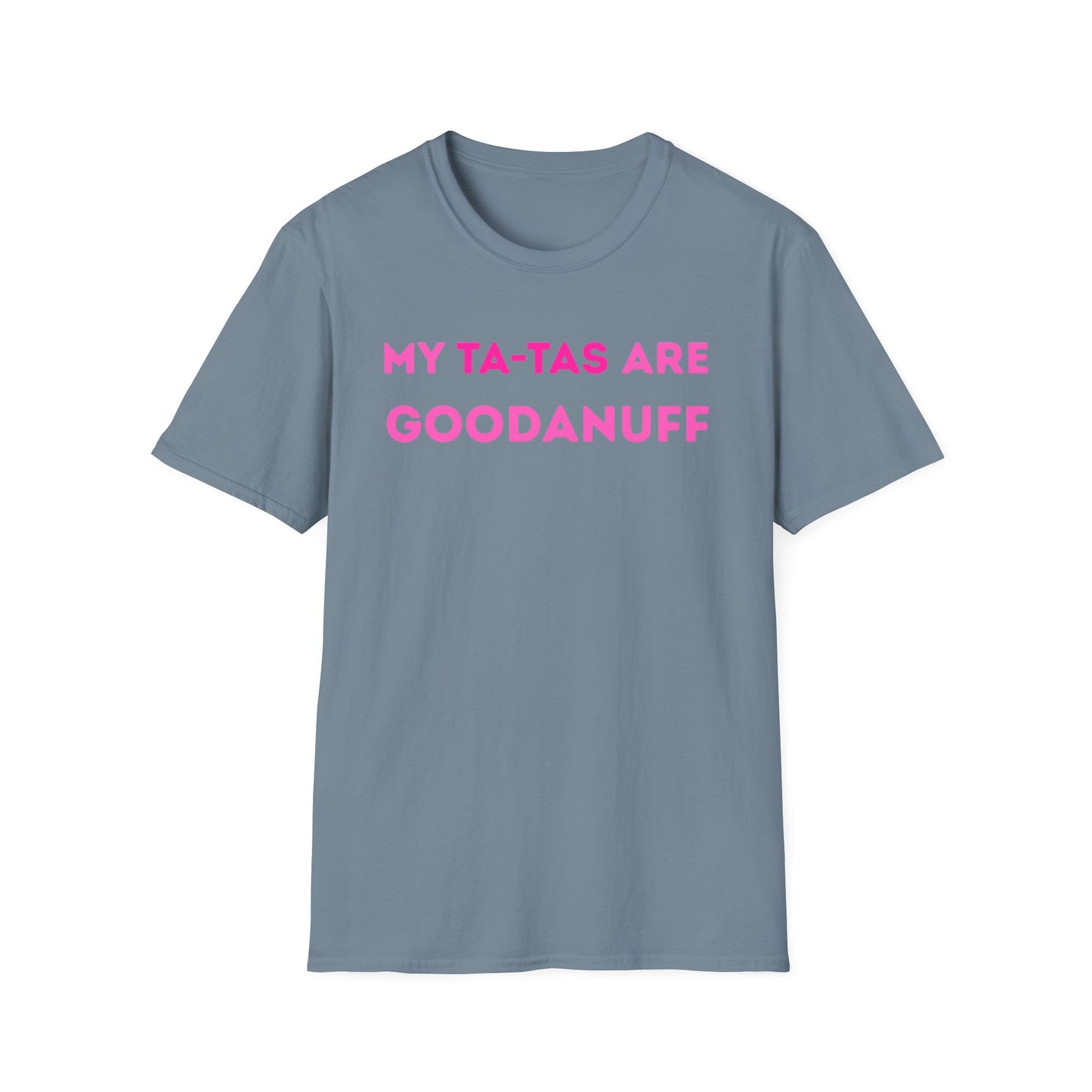 My Ta-Tas are GoodaNuff Unisex Softstyle T-Shirt