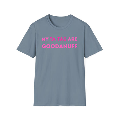 My Ta-Tas are GoodaNuff Unisex Softstyle T-Shirt