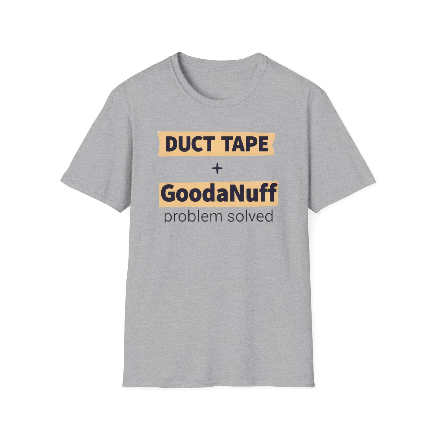 Duct Tape + GoodaNuff...Problem Solved Unisex Softstyle T-Shirt