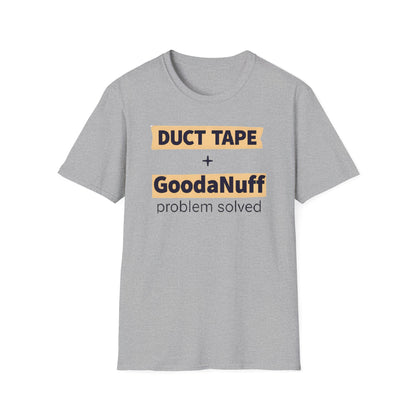 Duct Tape + GoodaNuff...Problem Solved Unisex Softstyle T-Shirt
