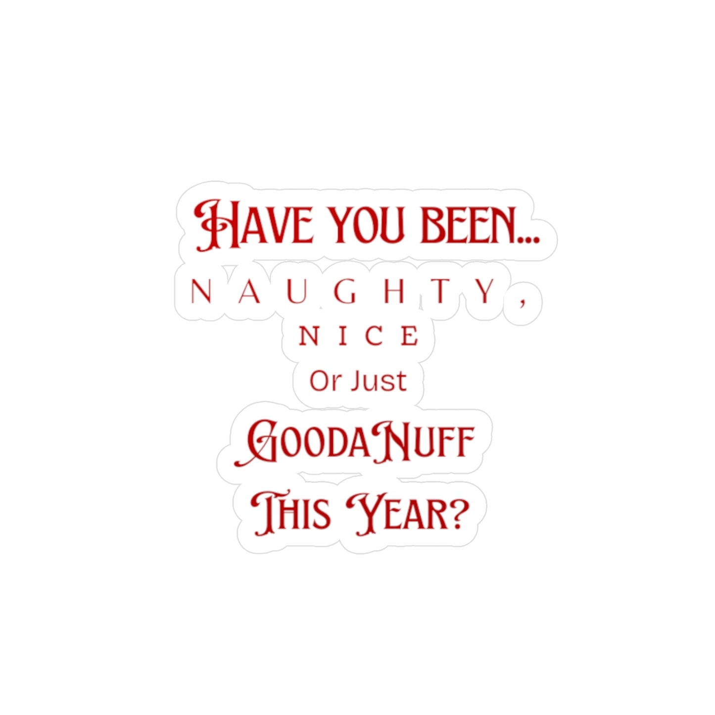 Have You Been Naughty, Nice, Or Just GoodaNuff This Year? Sticker