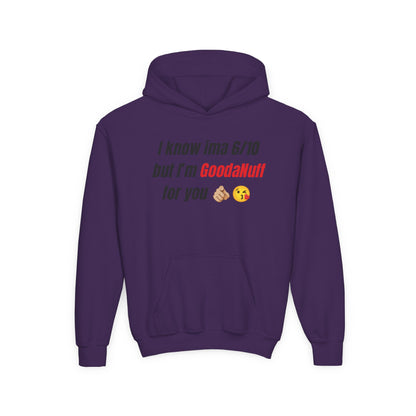 I know ima 6/10 but I’m GoodaNuff for you Unisex Youth Hoodie