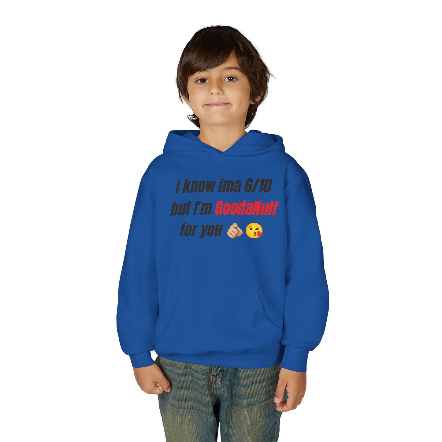 I know ima 6/10 but I’m GoodaNuff for you Unisex Youth Hoodie