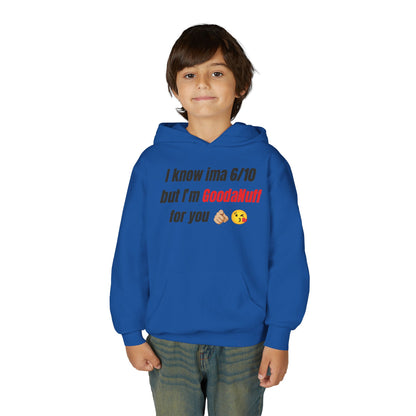 I know ima 6/10 but I’m GoodaNuff for you Unisex Youth Hoodie