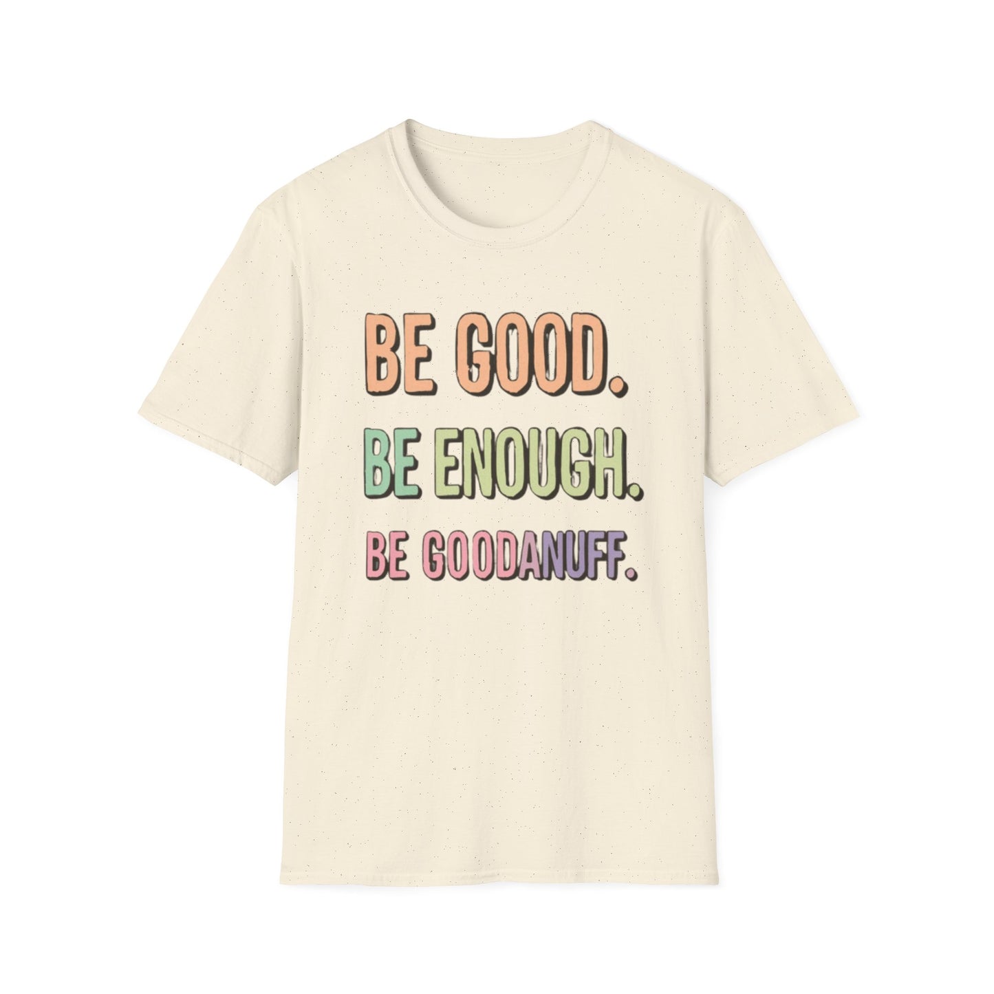 Be Good. Be Enough. Be GoodaNuff Unisex Softstyle T-Shirt