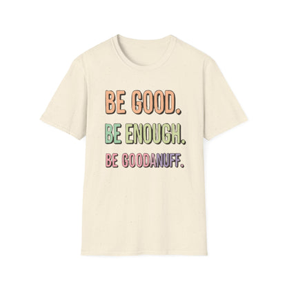 Be Good. Be Enough. Be GoodaNuff Unisex Softstyle T-Shirt