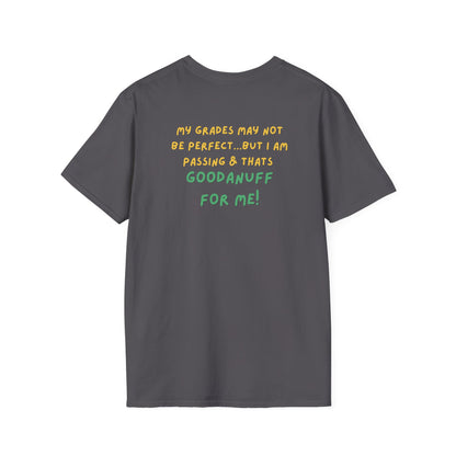 My Grades may not be Perfect...but I AM passing & that's GoodaNuff Unisex Softstyle T-Shirt
