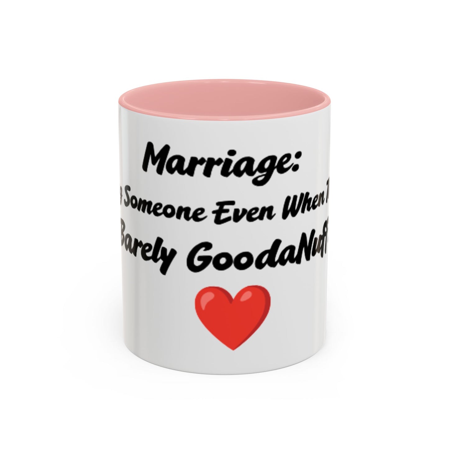 Marriage: Loving Someone Even When They're Barely GoodaNuff Coffee Mug