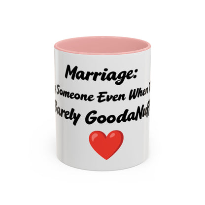 Marriage: Loving Someone Even When They're Barely GoodaNuff Coffee Mug