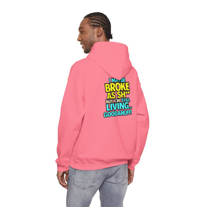I maybe Broke as Sh** but I'm Still Living...GoodaNuff Unisex Hoodie