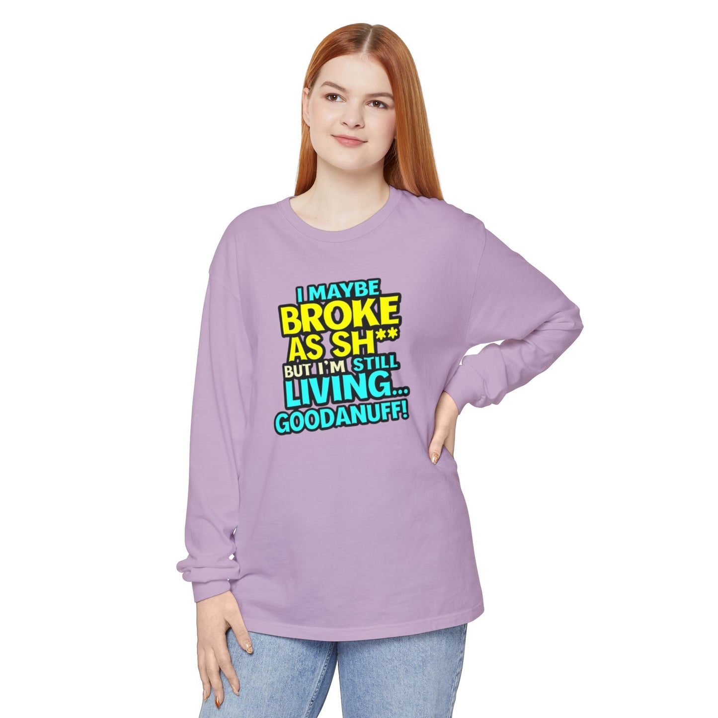 I maybe Broke as Sh** but I'm Still Living...GoodaNuff Unisex Long Sleeve Tee