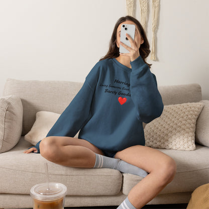 Marriage: Loving Someone Even When They're Barely GoodaNuff Unisex Crewneck