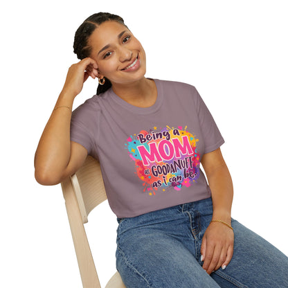 Being a Mom as GoodaNuff as I can be Unisex Softstyle T-Shirt