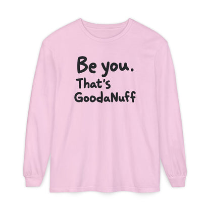 Be you. That's GoodaNuff Unisex Long Sleeve Tee