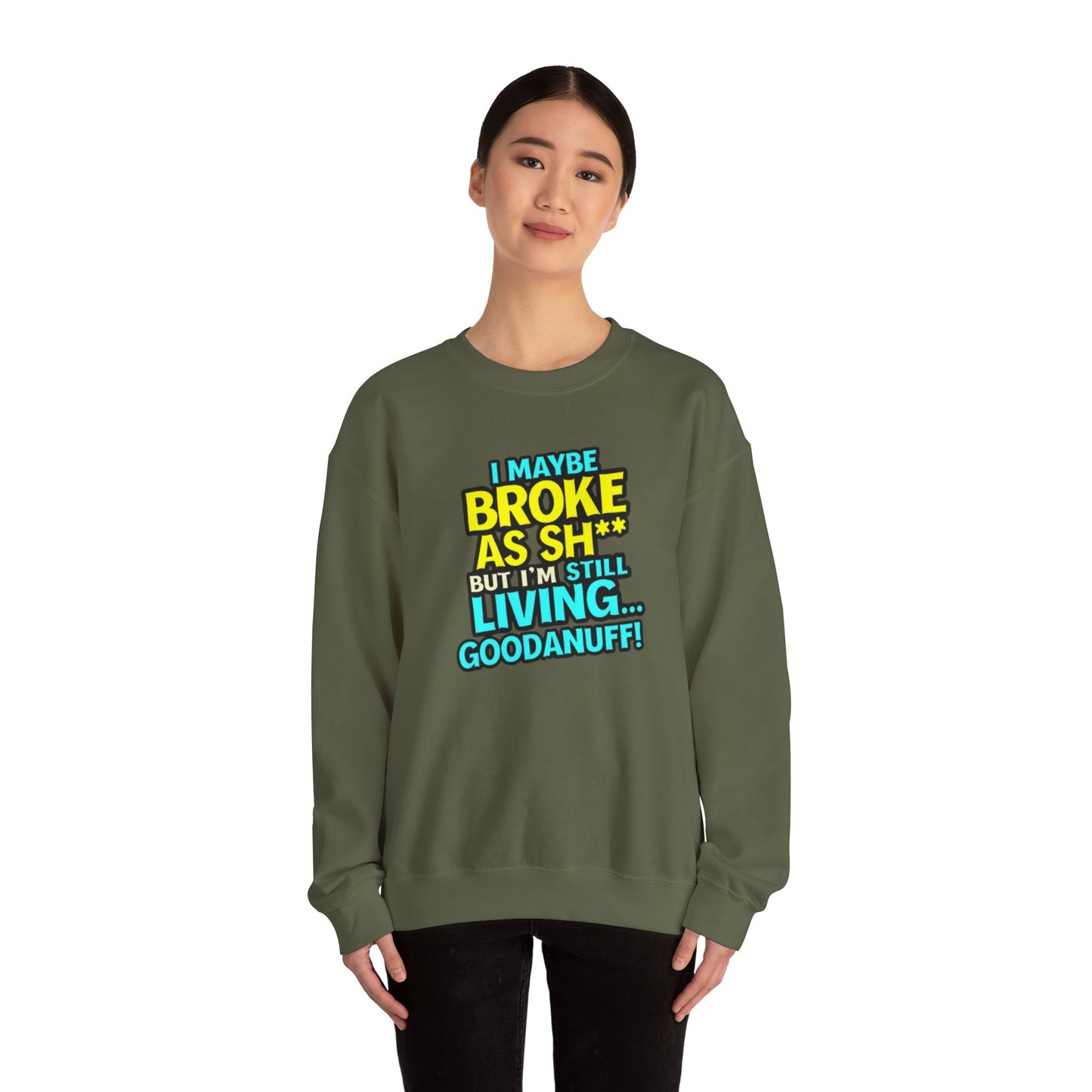 I maybe Broke as Sh** But I'm still Living GoodaNuff Unisex Crewneck