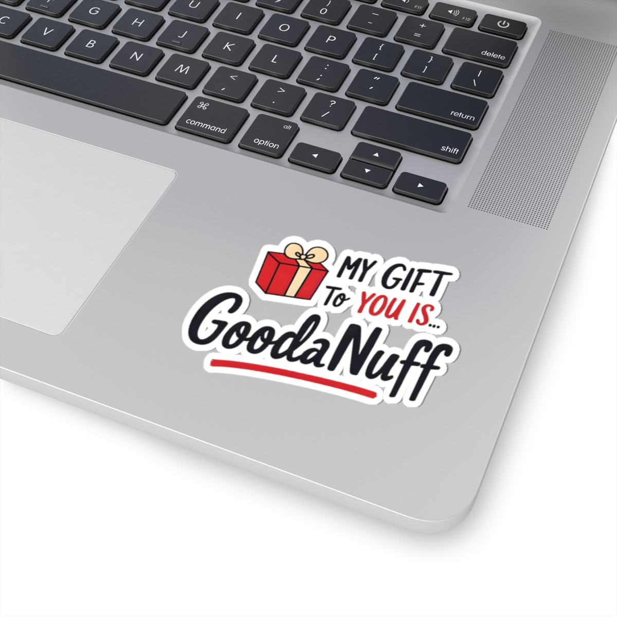 My Gift to you is...GoodaNuff Sticker